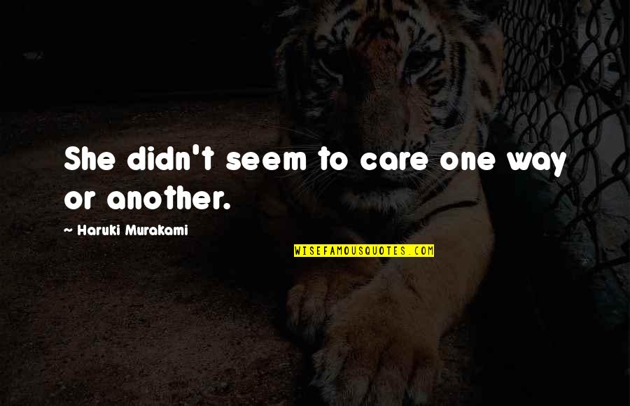 Red Sox Fans Quotes By Haruki Murakami: She didn't seem to care one way or Red Sox Fans Quotes By Haruki Murakami: She didn't seem to care one way or