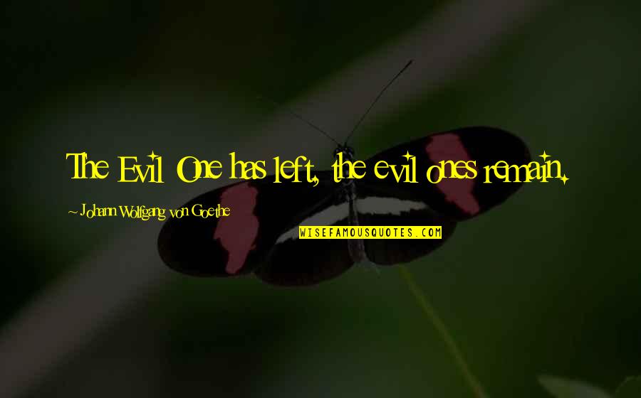 Red Stocking Quotes By Johann Wolfgang Von Goethe: The Evil One has left, the evil ones