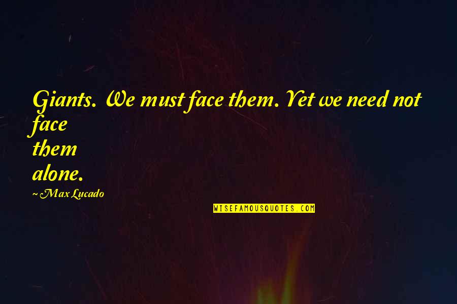 Red Stone Quotes By Max Lucado: Giants. We must face them. Yet we need