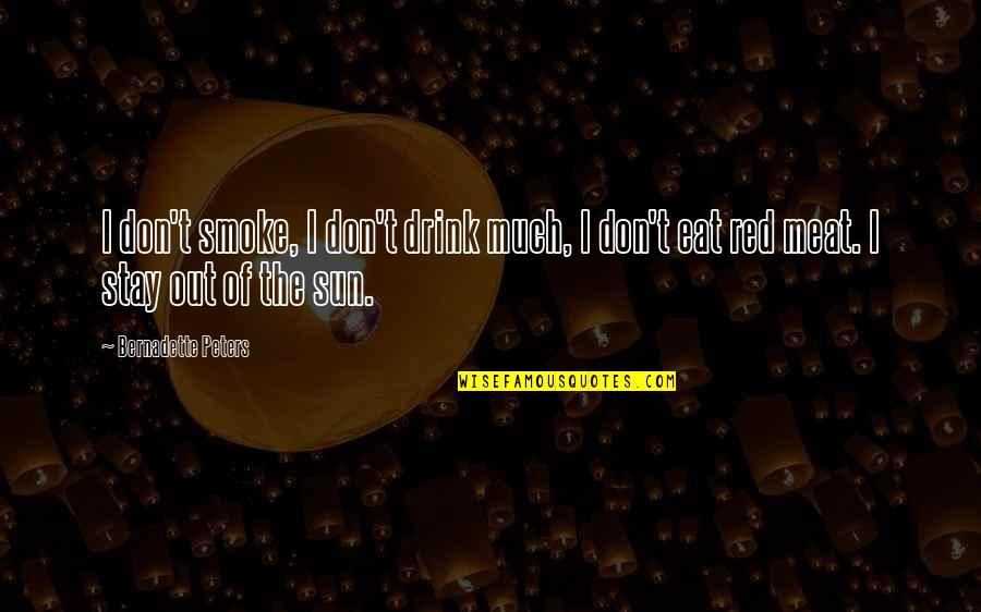 Red Sun Quotes By Bernadette Peters: I don't smoke, I don't drink much, I