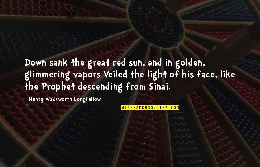 Red Sun Quotes By Henry Wadsworth Longfellow: Down sank the great red sun, and in