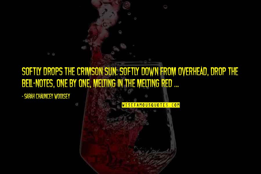 Red Sun Quotes By Sarah Chauncey Woolsey: Softly drops the crimson sun: Softly down from