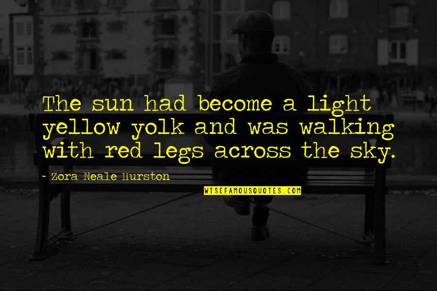 Red Sun Quotes By Zora Neale Hurston: The sun had become a light yellow yolk