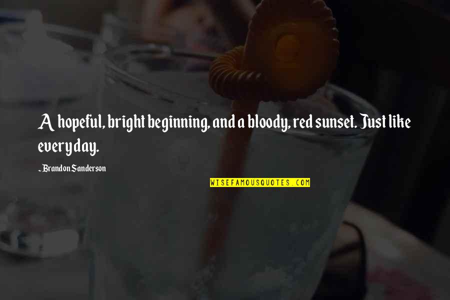 Red Sunset Quotes By Brandon Sanderson: A hopeful, bright beginning, and a bloody, red