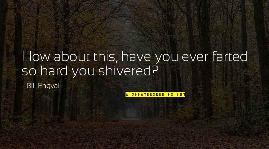 Red Swingline Quotes By Bill Engvall: How about this, have you ever farted so