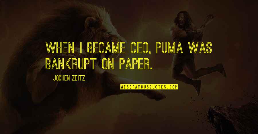 Red Tails Ne Yo Quotes By Jochen Zeitz: When I became CEO, Puma was bankrupt on Red Tails Ne Yo Quotes By Jochen Zeitz: When I became CEO, Puma was bankrupt on