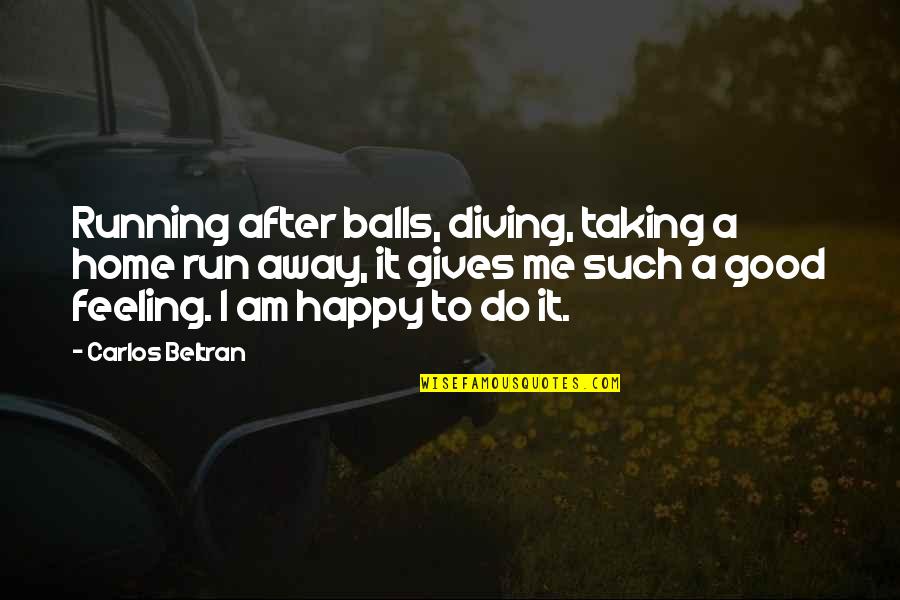 Red Telephone Booth Quotes By Carlos Beltran: Running after balls, diving, taking a home run Red Telephone Booth Quotes By Carlos Beltran: Running after balls, diving, taking a home run
