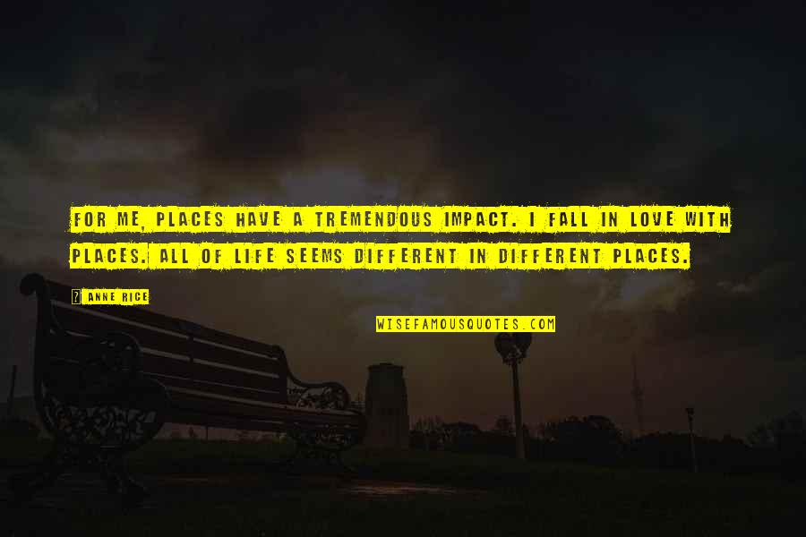 Red Tent Book Quotes By Anne Rice: For me, places have a tremendous impact. I Red Tent Book Quotes By Anne Rice: For me, places have a tremendous impact. I