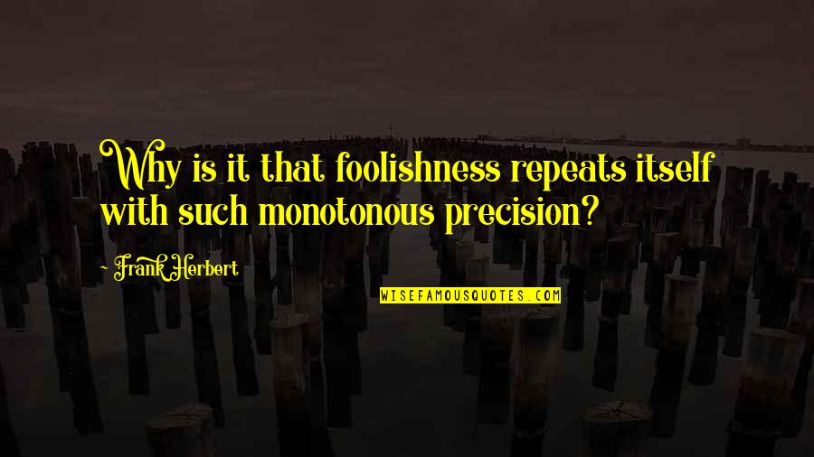 Red Umbrella Book Quotes By Frank Herbert: Why is it that foolishness repeats itself with