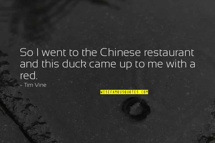 Red Vine Quotes By Tim Vine: So I went to the Chinese restaurant and