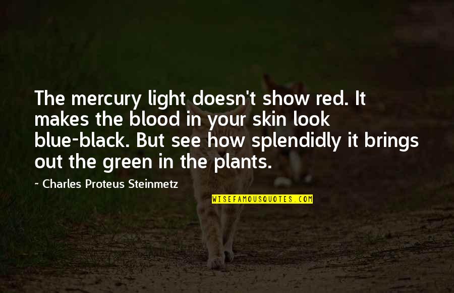 Red Vs Blue Quotes By Charles Proteus Steinmetz: The mercury light doesn't show red. It makes