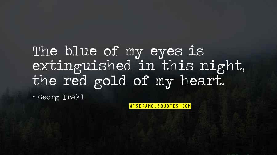 Red Vs Blue Quotes By Georg Trakl: The blue of my eyes is extinguished in