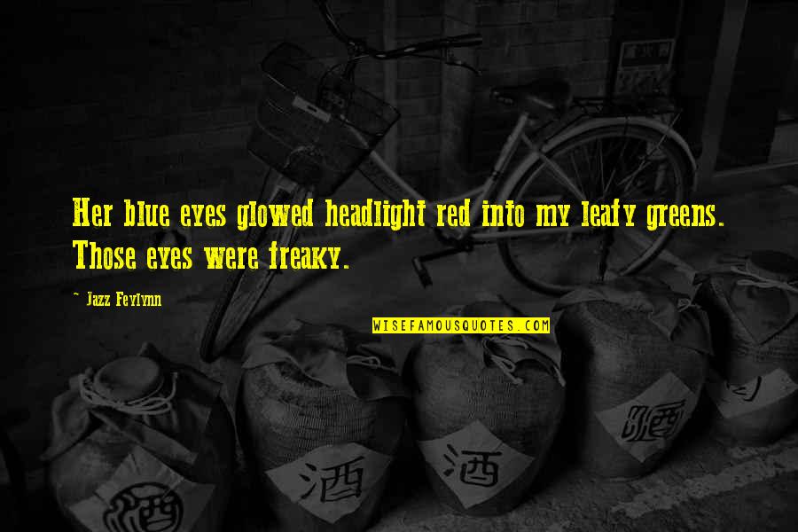 Red Vs Blue Quotes By Jazz Feylynn: Her blue eyes glowed headlight red into my