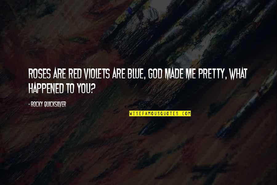 Red Vs Blue Quotes By Rocky Quicksilver: Roses are red violets are blue, God made
