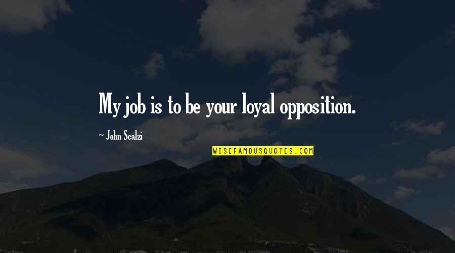 Red Wall Art Quotes By John Scalzi: My job is to be your loyal opposition.