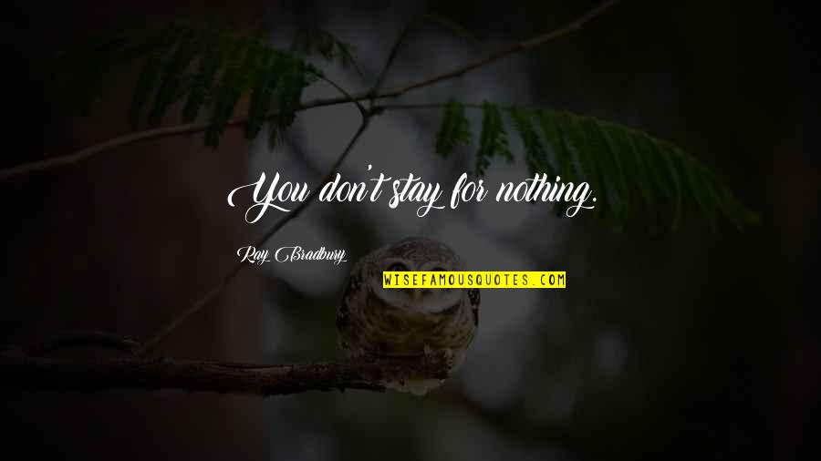 Red Wall Art Quotes By Ray Bradbury: You don't stay for nothing. Red Wall Art Quotes By Ray Bradbury: You don't stay for nothing.