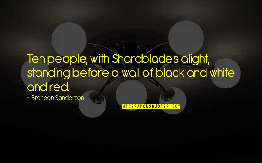 Red Wall Quotes By Brandon Sanderson: Ten people, with Shardblades alight, standing before a Red Wall Quotes By Brandon Sanderson: Ten people, with Shardblades alight, standing before a