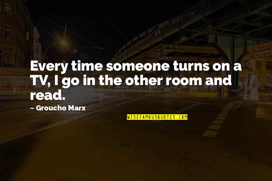 Red Water Quotes By Groucho Marx: Every time someone turns on a TV, I