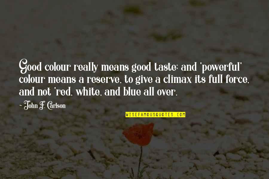 Red White And Blue Quotes By John F. Carlson: Good colour really means good taste; and 'powerful' Red White And Blue Quotes By John F. Carlson: Good colour really means good taste; and 'powerful'