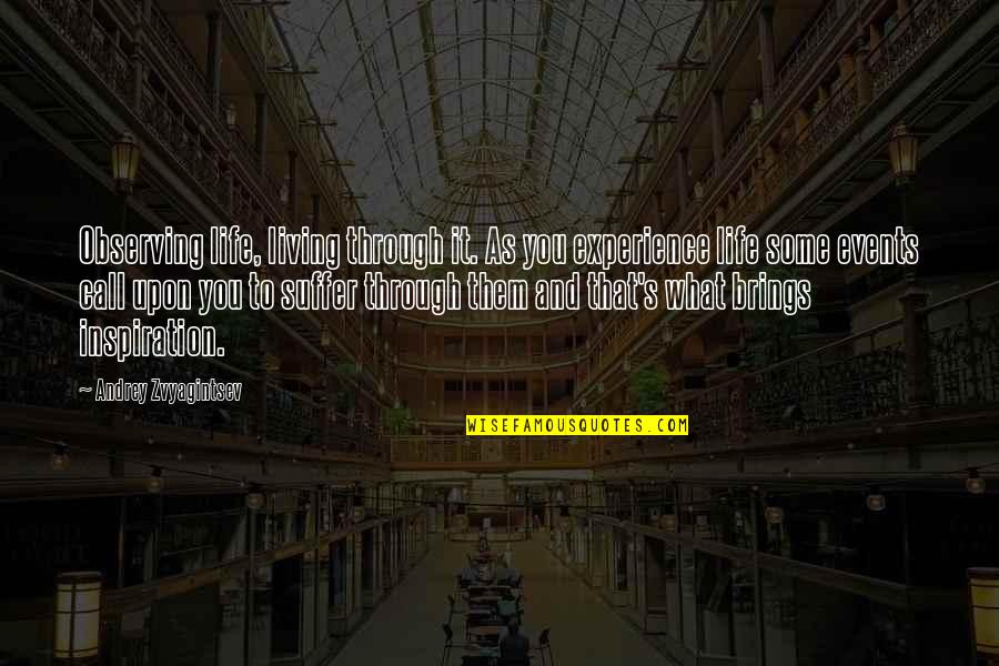 Red White And Royal Blue Incorrect Quotes By Andrey Zvyagintsev: Observing life, living through it. As you experience Red White And Royal Blue Incorrect Quotes By Andrey Zvyagintsev: Observing life, living through it. As you experience