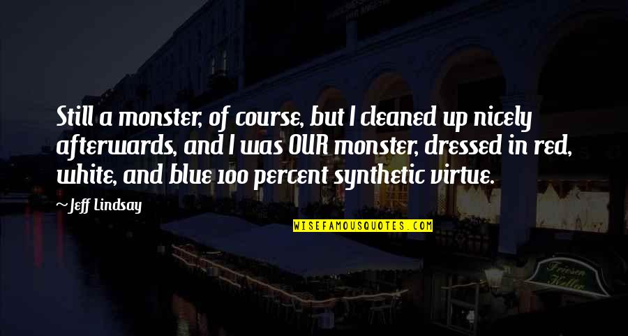 Red White Quotes By Jeff Lindsay: Still a monster, of course, but I cleaned Red White Quotes By Jeff Lindsay: Still a monster, of course, but I cleaned