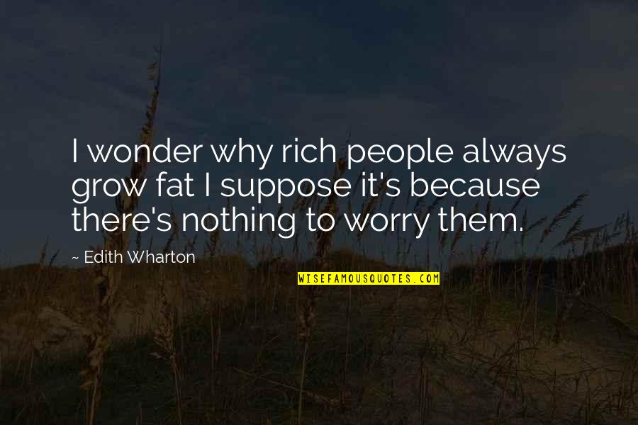 Red Will Danaher Quotes By Edith Wharton: I wonder why rich people always grow fat