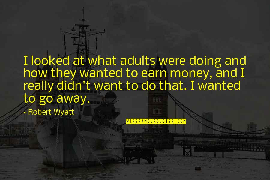 Red Wine Funny Quotes By Robert Wyatt: I looked at what adults were doing and
