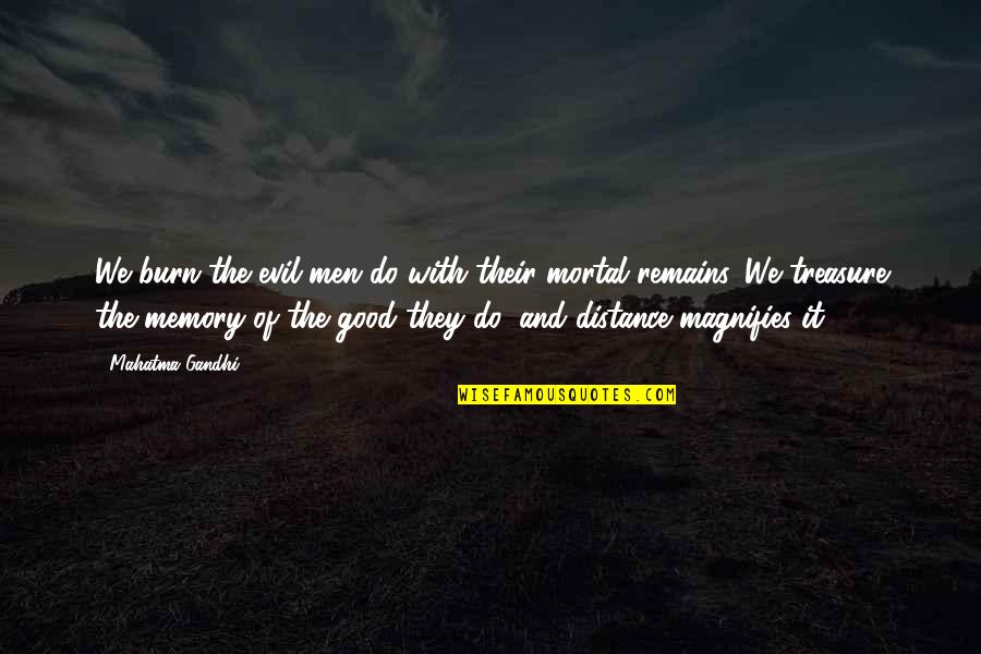 Red Wine Lover Quotes By Mahatma Gandhi: We burn the evil men do with their Red Wine Lover Quotes By Mahatma Gandhi: We burn the evil men do with their