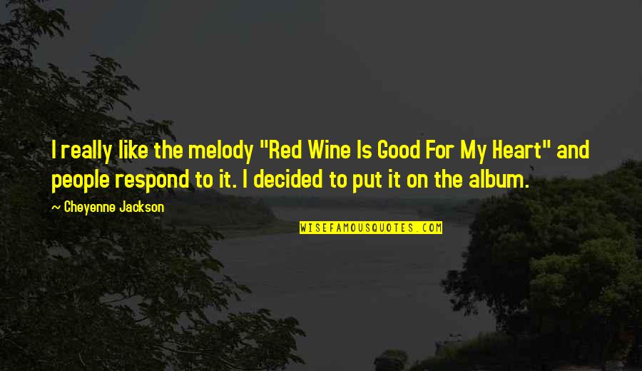 Red Wine Quotes By Cheyenne Jackson: I really like the melody "Red Wine Is