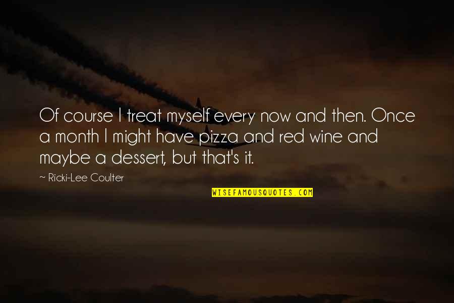 Red Wine Quotes By Ricki-Lee Coulter: Of course I treat myself every now and