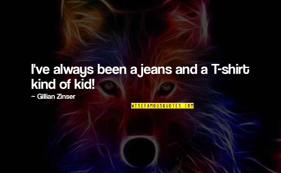 Redacciones English Quotes By Gillian Zinser: I've always been a jeans and a T-shirt