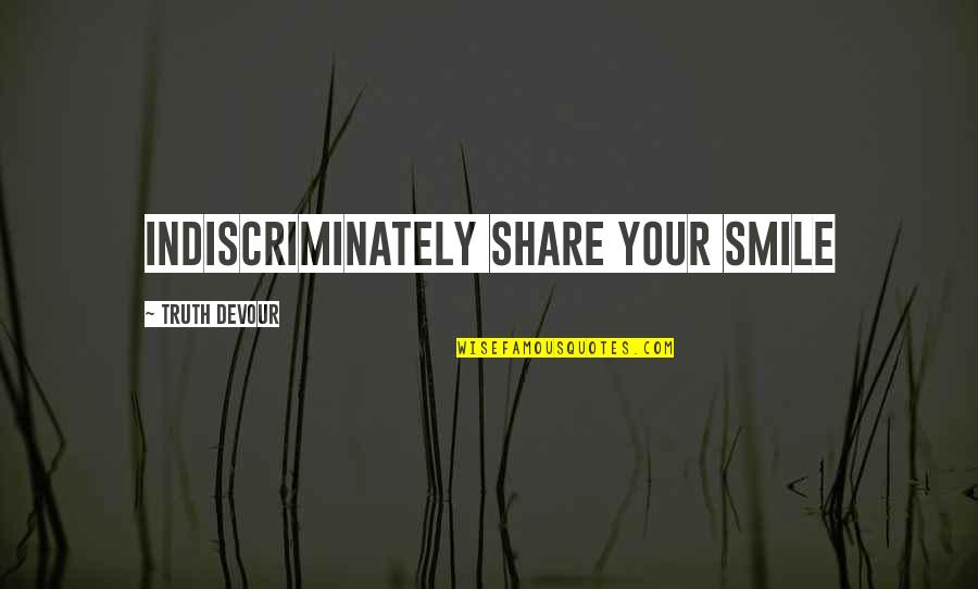 Redacteaza Un Quotes By Truth Devour: Indiscriminately share your smile Redacteaza Un Quotes By Truth Devour: Indiscriminately share your smile