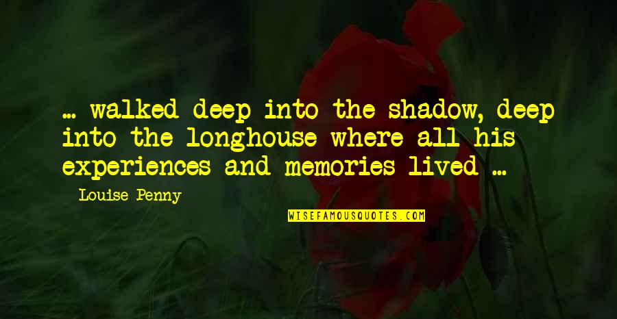 Redaric Williams Quotes By Louise Penny: ... walked deep into the shadow, deep into