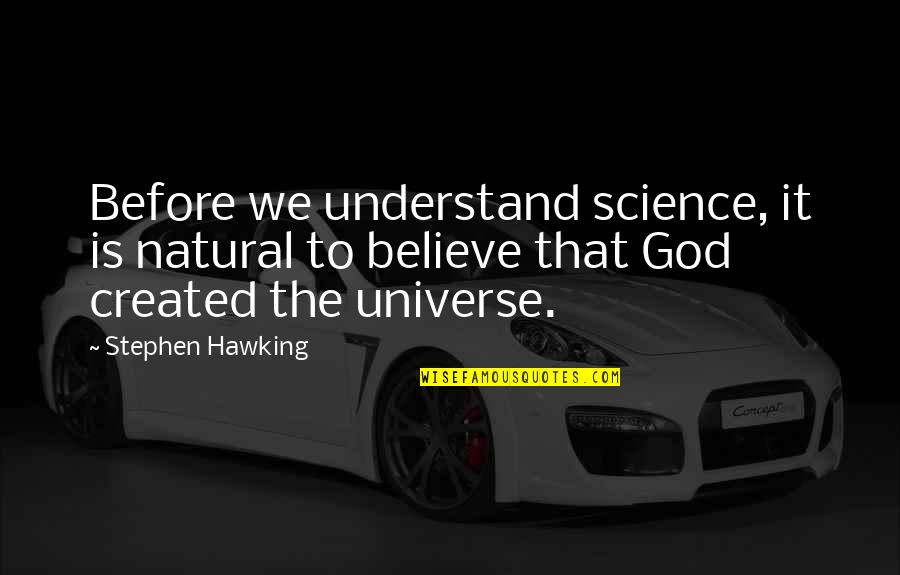 Redaric Williams Quotes By Stephen Hawking: Before we understand science, it is natural to
