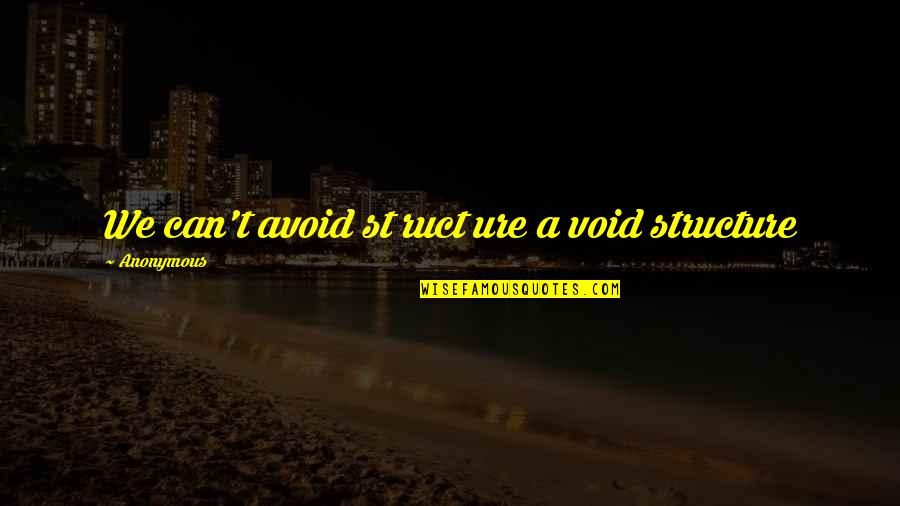 Redarich Quotes By Anonymous: We can't avoid st ruct ure a void Redarich Quotes By Anonymous: We can't avoid st ruct ure a void