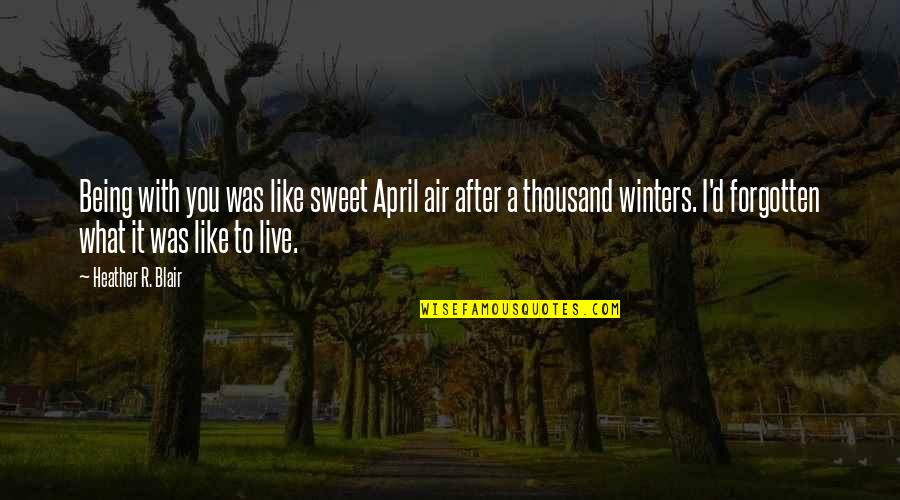 Redarich Quotes By Heather R. Blair: Being with you was like sweet April air Redarich Quotes By Heather R. Blair: Being with you was like sweet April air