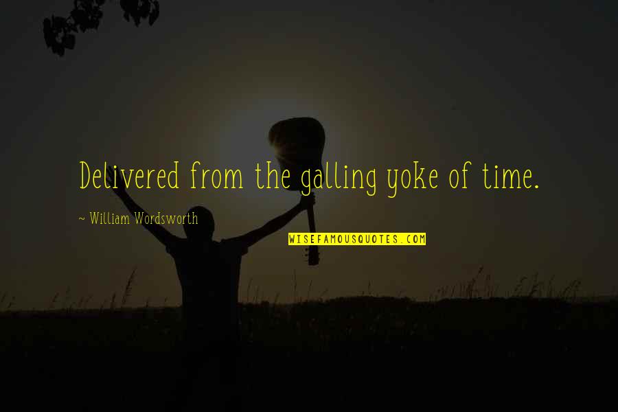 Redate Pc Quotes By William Wordsworth: Delivered from the galling yoke of time. Redate Pc Quotes By William Wordsworth: Delivered from the galling yoke of time.
