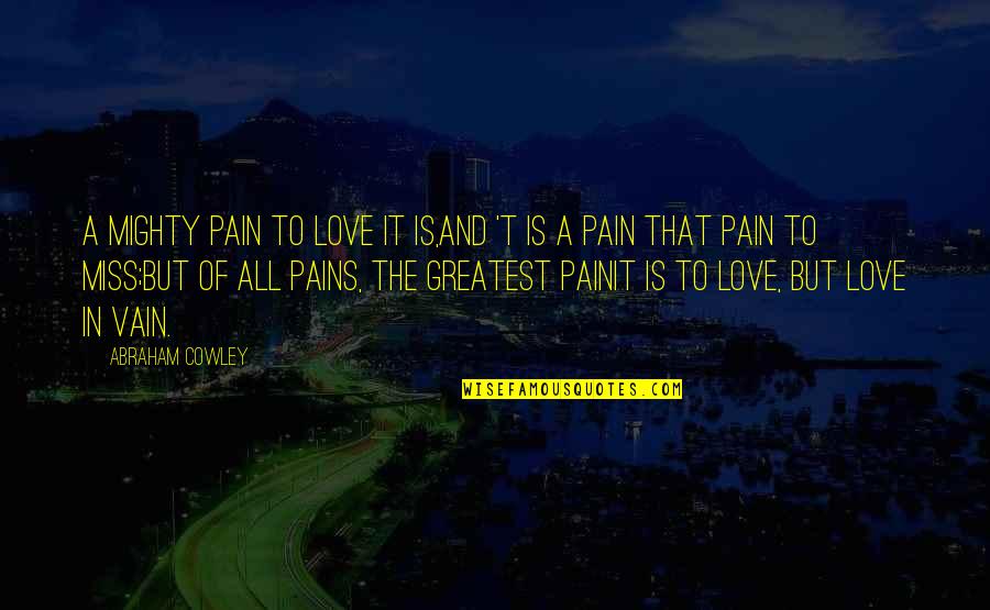 Redback Boot Quotes By Abraham Cowley: A mighty pain to love it is,And 't Redback Boot Quotes By Abraham Cowley: A mighty pain to love it is,And 't