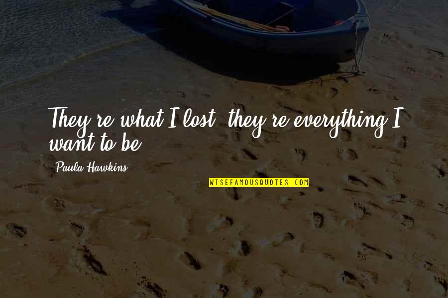 Redbelt Youtube Quotes By Paula Hawkins: They're what I lost, they're everything I want