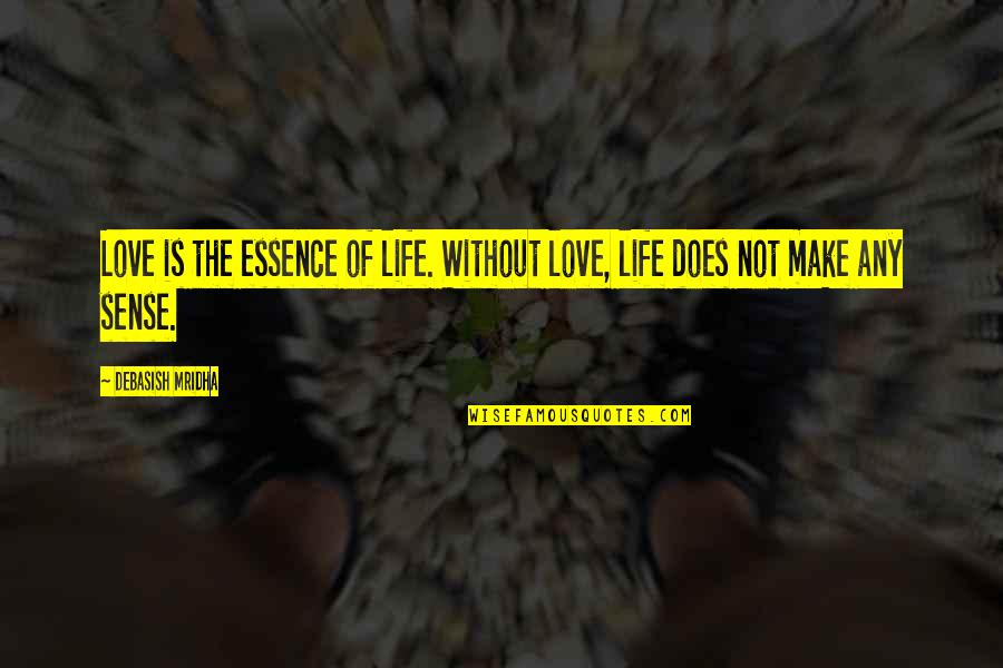 Redbird Quotes By Debasish Mridha: Love is the essence of life. Without love,