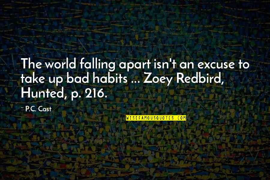 Redbird Quotes By P.C. Cast: The world falling apart isn't an excuse to