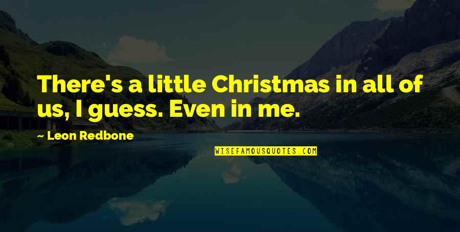Redbone Quotes By Leon Redbone: There's a little Christmas in all of us,