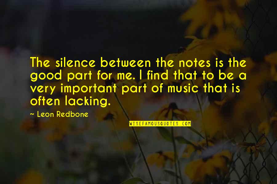 Redbone Quotes By Leon Redbone: The silence between the notes is the good