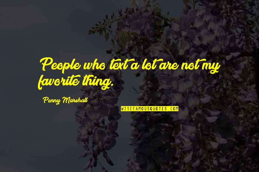 Redborough Quotes By Penny Marshall: People who text a lot are not my