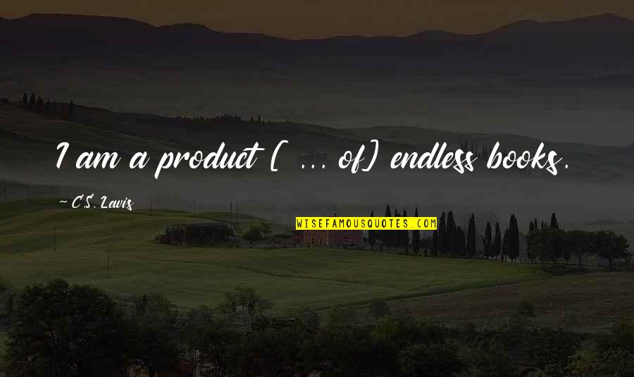 Redbreast 12 Quotes By C.S. Lewis: I am a product [ ... of] endless