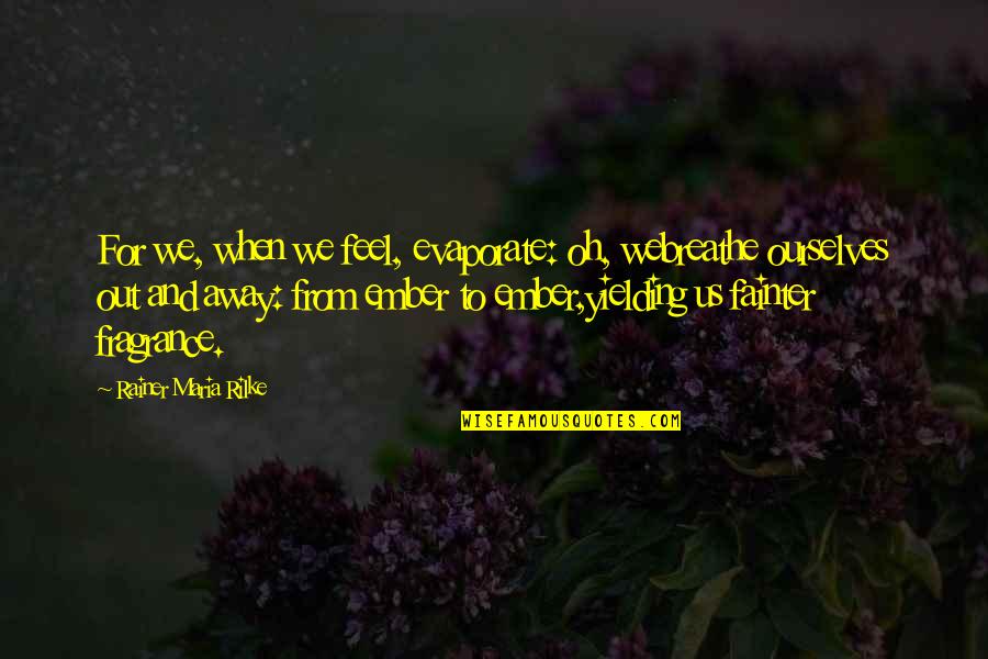Redbubble Book Quotes By Rainer Maria Rilke: For we, when we feel, evaporate: oh, webreathe