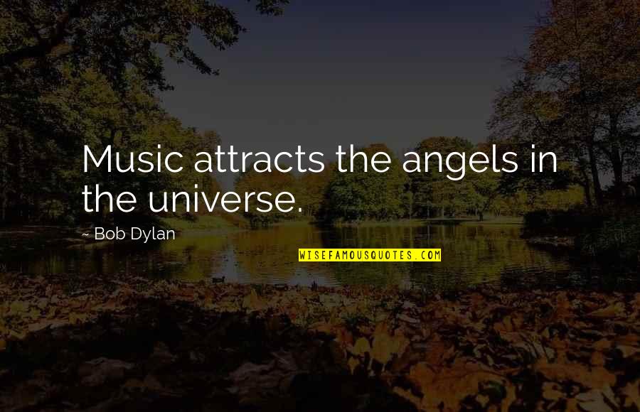 Redbud Quotes By Bob Dylan: Music attracts the angels in the universe.