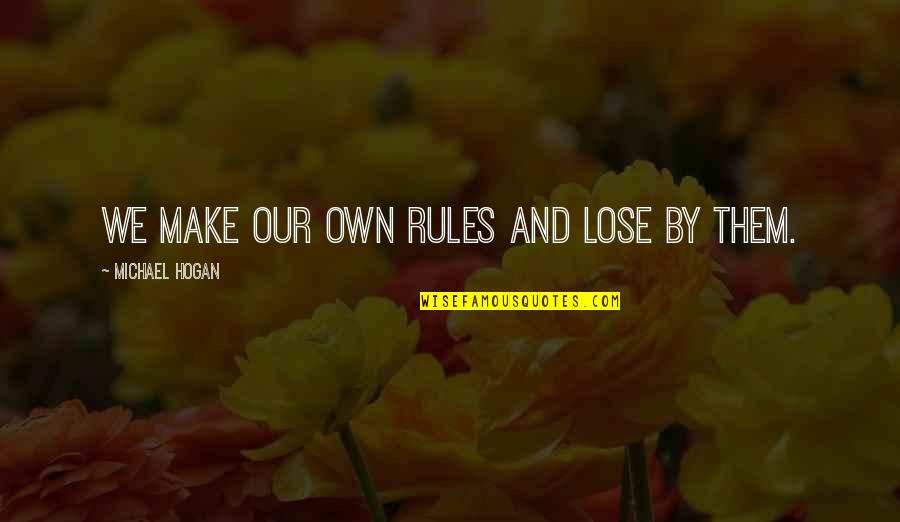 Redbuds For Sale Quotes By Michael Hogan: We make our own rules and lose by Redbuds For Sale Quotes By Michael Hogan: We make our own rules and lose by