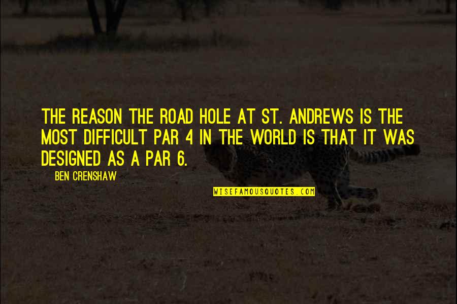 Redbuds Quotes By Ben Crenshaw: The reason the Road Hole at St. Andrews Redbuds Quotes By Ben Crenshaw: The reason the Road Hole at St. Andrews