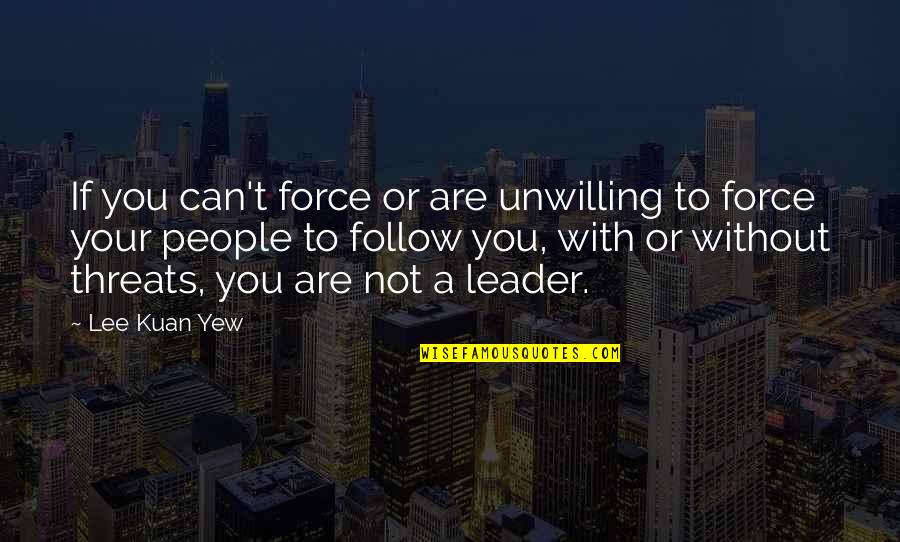 Redbuds Quotes By Lee Kuan Yew: If you can't force or are unwilling to Redbuds Quotes By Lee Kuan Yew: If you can't force or are unwilling to